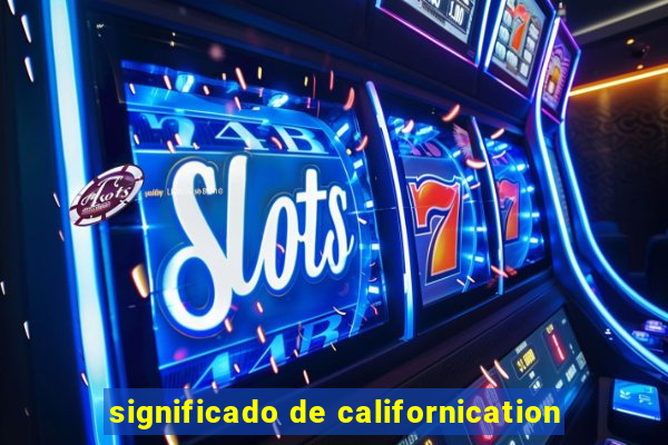 significado de californication